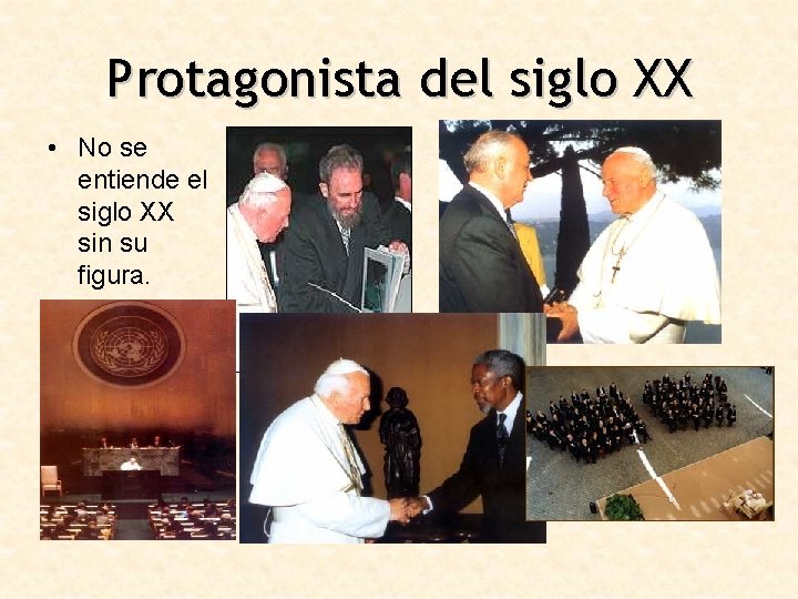 Protagonista del siglo XX • No se entiende el siglo XX sin su figura.