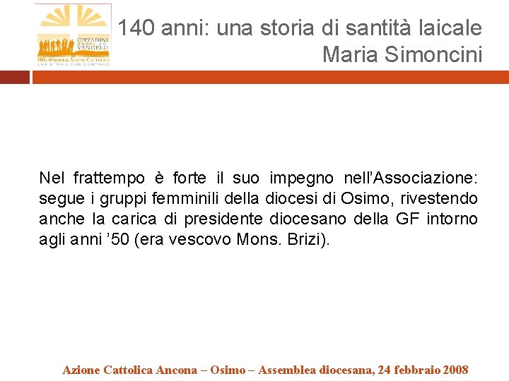 140 anni: una storia di santità laicale Maria Simoncini Nel frattempo è forte il