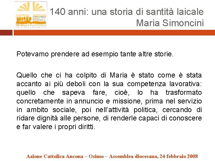 140 anni: una storia di santità laicale Maria Simoncini Potevamo prendere ad esempio tante