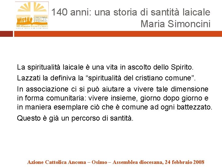 140 anni: una storia di santità laicale Maria Simoncini La spiritualità laicale è una