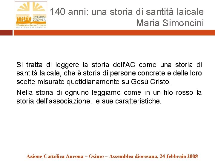 140 anni: una storia di santità laicale Maria Simoncini Si tratta di leggere la