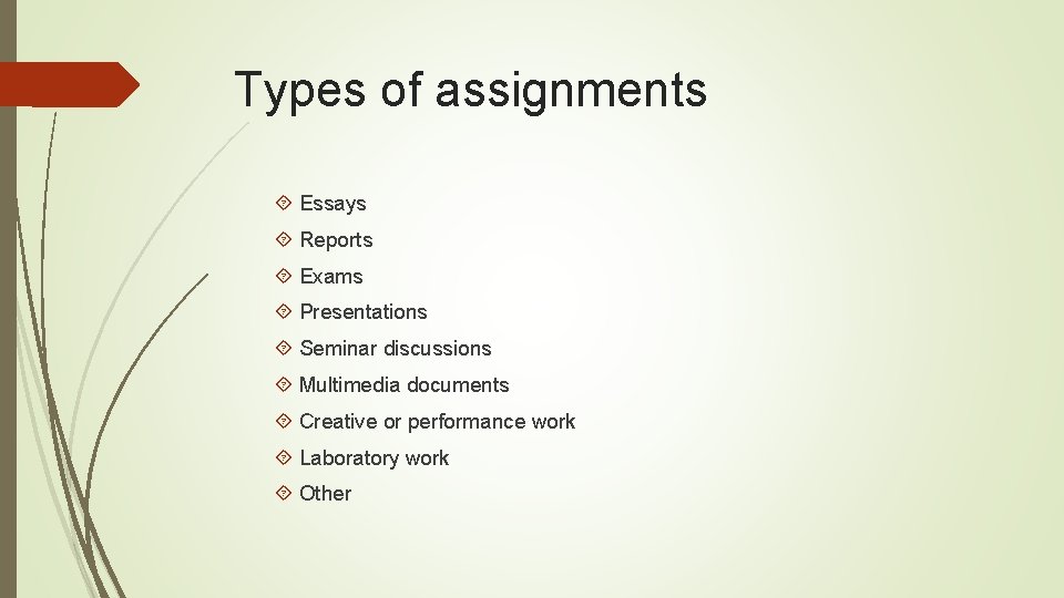 Types of assignments Essays Reports Exams Presentations Seminar discussions Multimedia documents Creative or performance