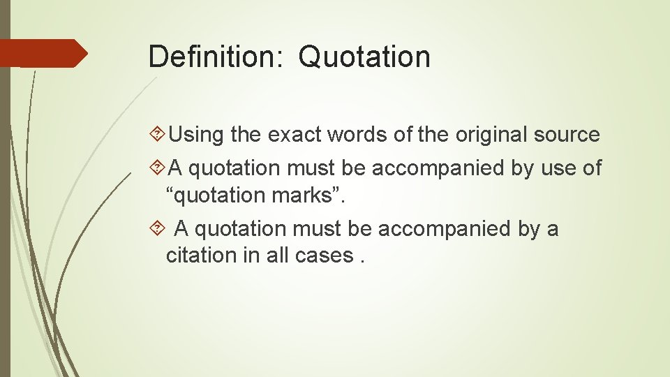 Definition: Quotation Using the exact words of the original source A quotation must be