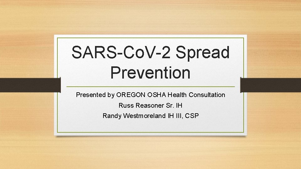 SARS-Co. V-2 Spread Prevention Presented by OREGON OSHA Health Consultation Russ Reasoner Sr. IH
