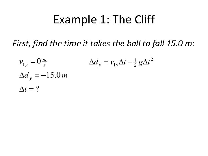 Example 1: The Cliff First, find the time it takes the ball to fall