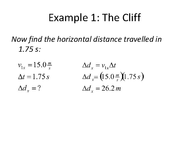 Example 1: The Cliff Now find the horizontal distance travelled in 1. 75 s: