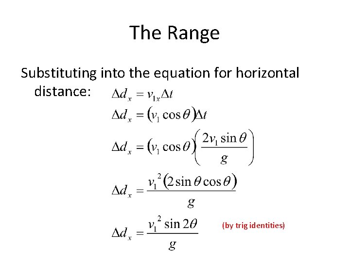 The Range Substituting into the equation for horizontal distance: (by trig identities) 