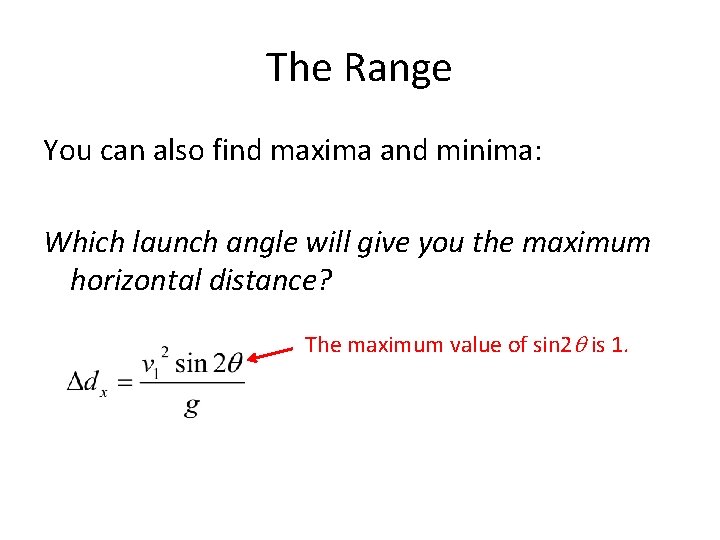 The Range You can also find maxima and minima: Which launch angle will give