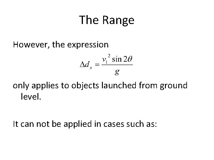 The Range However, the expression only applies to objects launched from ground level. It