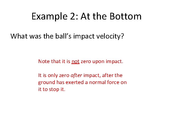 Example 2: At the Bottom What was the ball’s impact velocity? Note that it