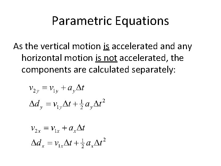 Parametric Equations As the vertical motion is accelerated any horizontal motion is not accelerated,