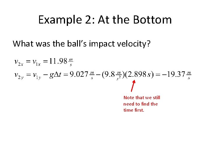 Example 2: At the Bottom What was the ball’s impact velocity? Note that we