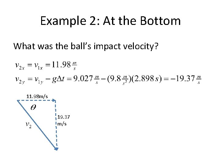 Example 2: At the Bottom What was the ball’s impact velocity? 11. 98 m/s