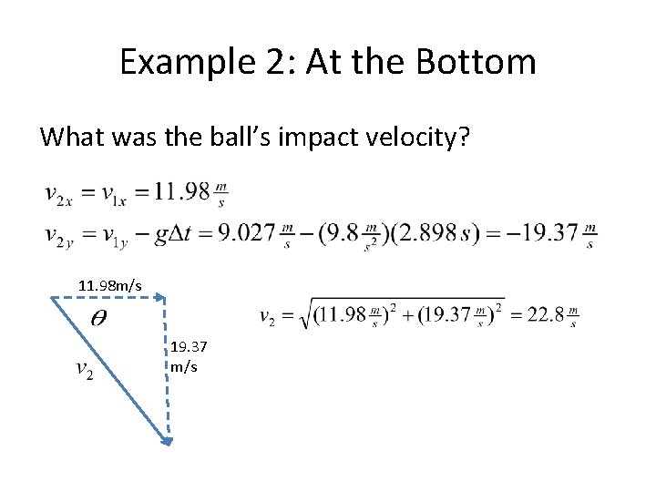 Example 2: At the Bottom What was the ball’s impact velocity? 11. 98 m/s