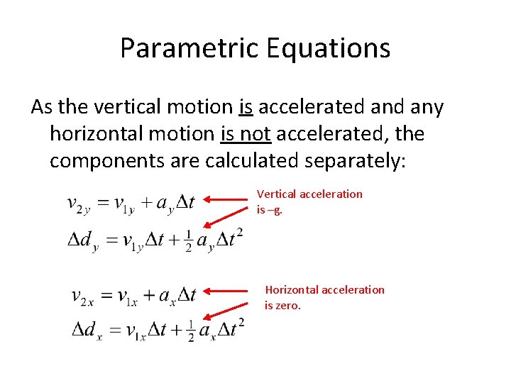 Parametric Equations As the vertical motion is accelerated any horizontal motion is not accelerated,