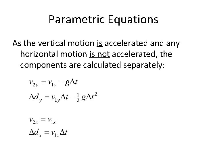 Parametric Equations As the vertical motion is accelerated any horizontal motion is not accelerated,