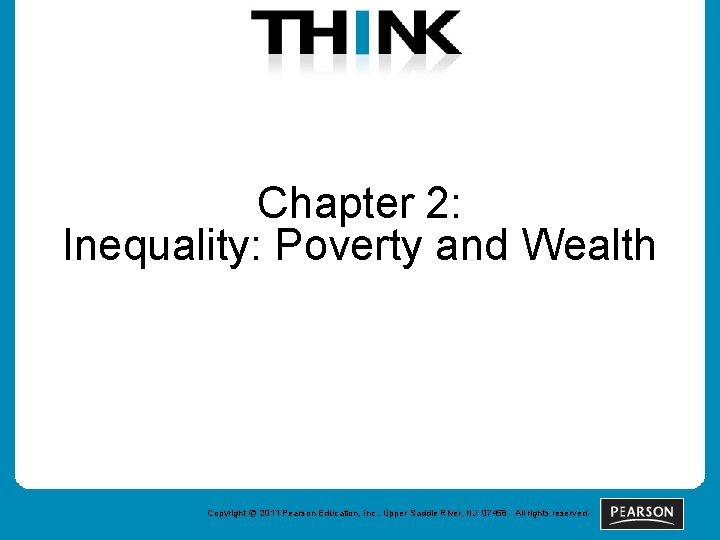 Chapter 2: Inequality: Poverty and Wealth Copyright © 2011 Pearson Education, Inc. , Upper