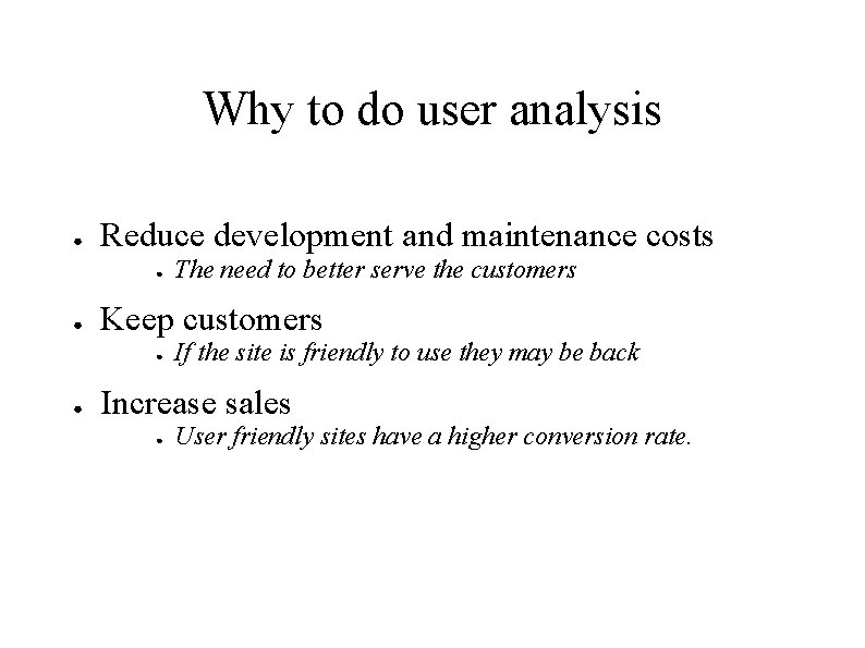 Why to do user analysis ● Reduce development and maintenance costs ● ● Keep Why to do user analysis ● Reduce development and maintenance costs ● ● Keep