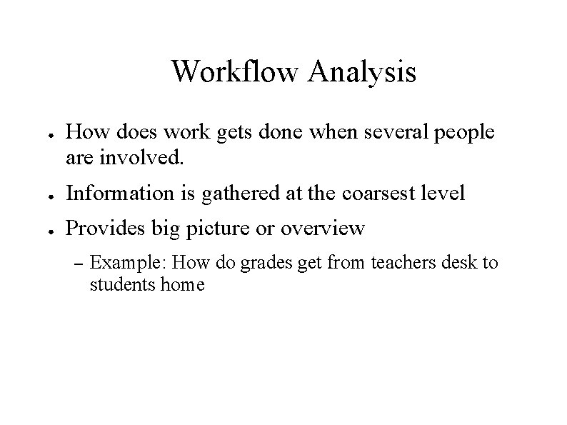 Workflow Analysis ● How does work gets done when several people are involved. ● Workflow Analysis ● How does work gets done when several people are involved. ●