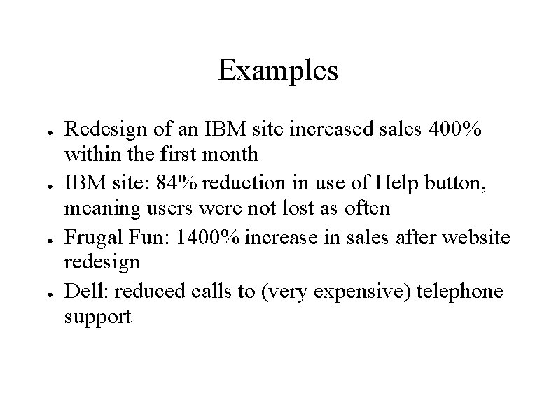 Examples ● ● Redesign of an IBM site increased sales 400% within the first Examples ● ● Redesign of an IBM site increased sales 400% within the first