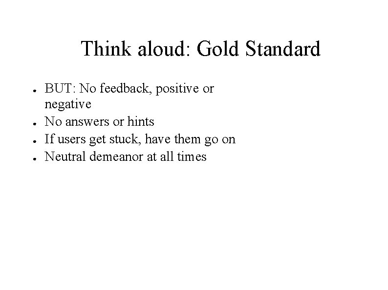 Think aloud: Gold Standard ● ● BUT: No feedback, positive or negative No answers Think aloud: Gold Standard ● ● BUT: No feedback, positive or negative No answers
