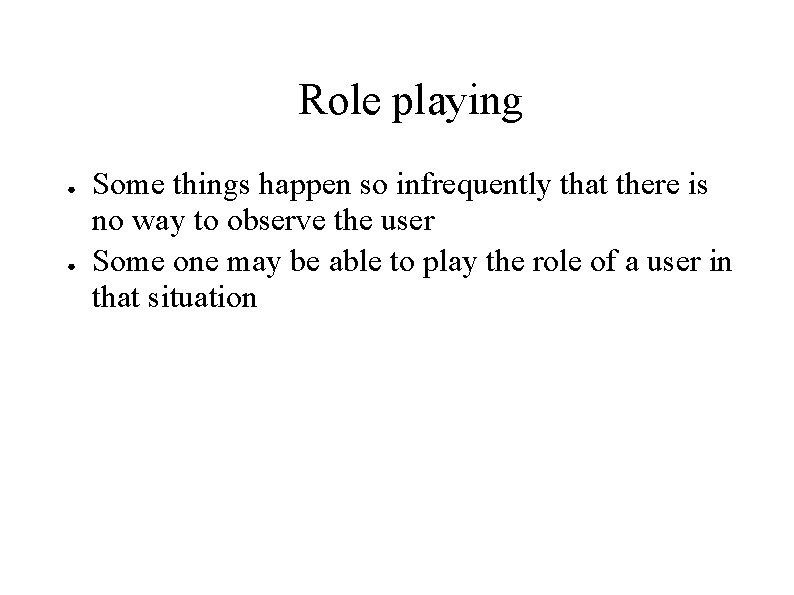 Role playing ● ● Some things happen so infrequently that there is no way Role playing ● ● Some things happen so infrequently that there is no way