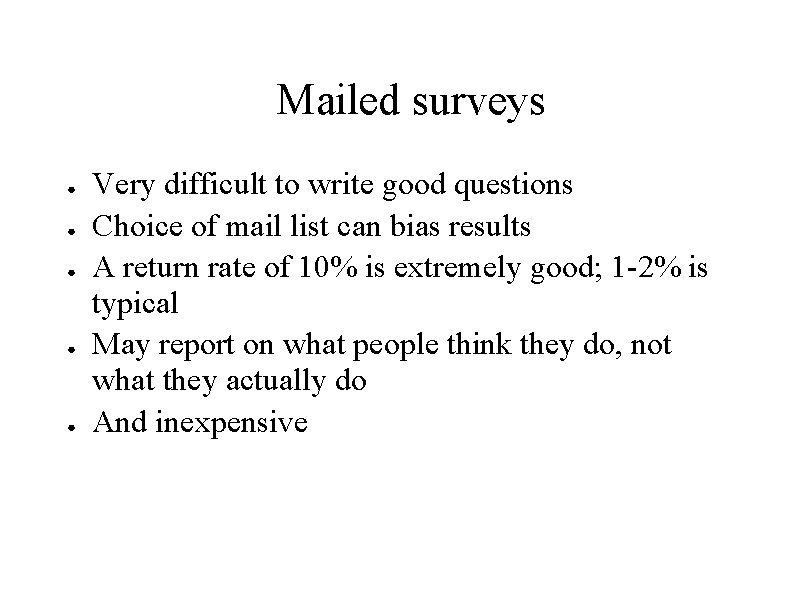Mailed surveys ● ● ● Very difficult to write good questions Choice of mail Mailed surveys ● ● ● Very difficult to write good questions Choice of mail