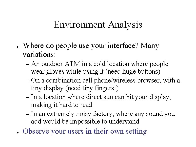 Environment Analysis ● Where do people use your interface? Many variations: – – ● Environment Analysis ● Where do people use your interface? Many variations: – – ●