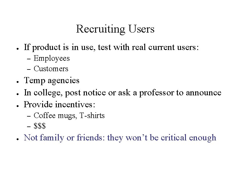 Recruiting Users ● If product is in use, test with real current users: – Recruiting Users ● If product is in use, test with real current users: –