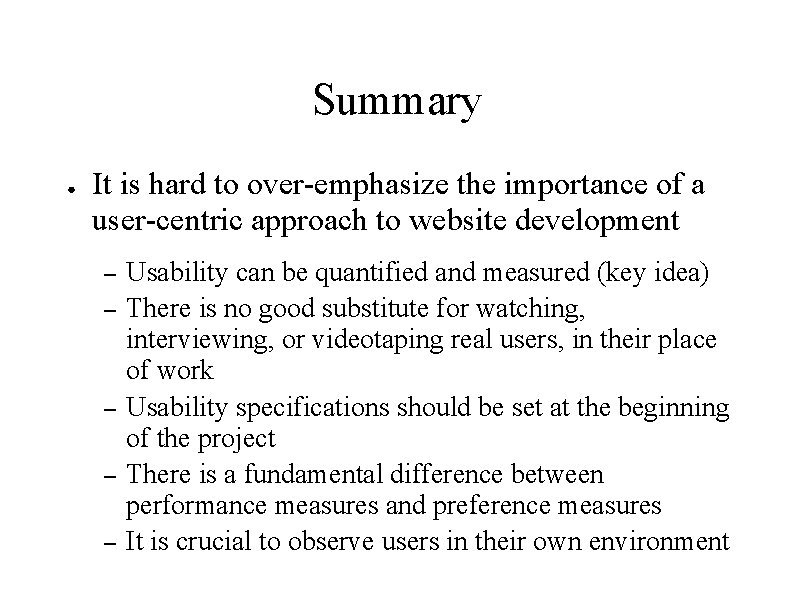 Summary ● It is hard to over-emphasize the importance of a user-centric approach to Summary ● It is hard to over-emphasize the importance of a user-centric approach to