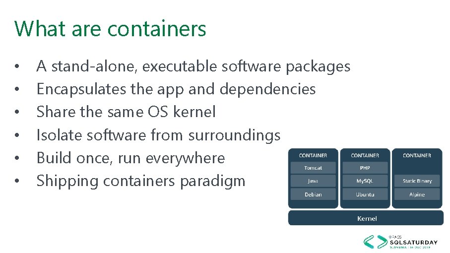 What are containers • • • A stand-alone, executable software packages Encapsulates the app