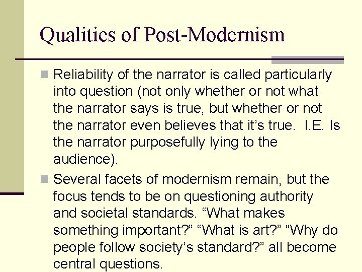 Qualities of Post-Modernism n Reliability of the narrator is called particularly into question (not