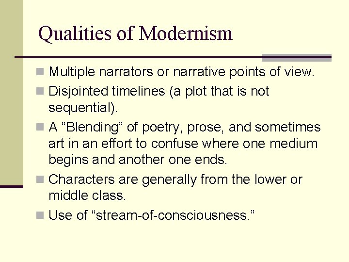 Qualities of Modernism n Multiple narrators or narrative points of view. n Disjointed timelines