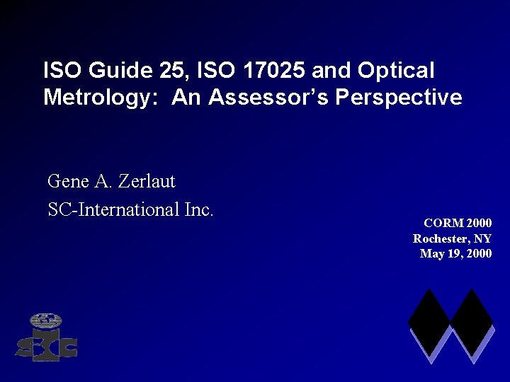 ISO Guide 25, ISO 17025 and Optical Metrology: An Assessor’s Perspective Gene A. Zerlaut