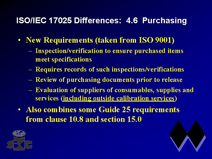 ISO/IEC 17025 Differences: 4. 6 Purchasing • New Requirements (taken from ISO 9001) –