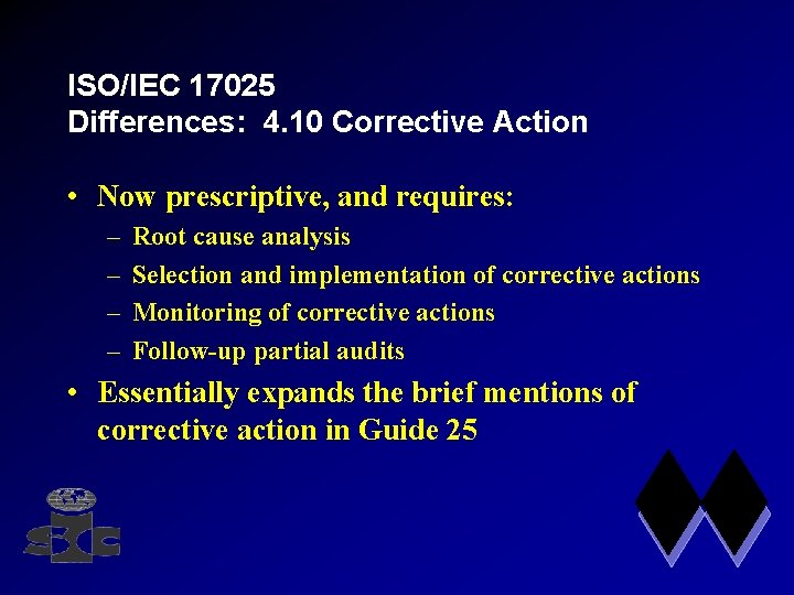 ISO/IEC 17025 Differences: 4. 10 Corrective Action • Now prescriptive, and requires: – –