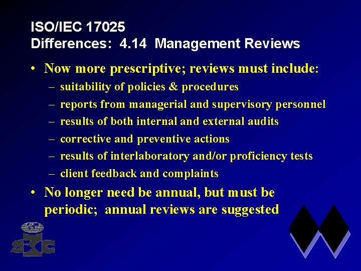 ISO/IEC 17025 Differences: 4. 14 Management Reviews • Now more prescriptive; reviews must include: