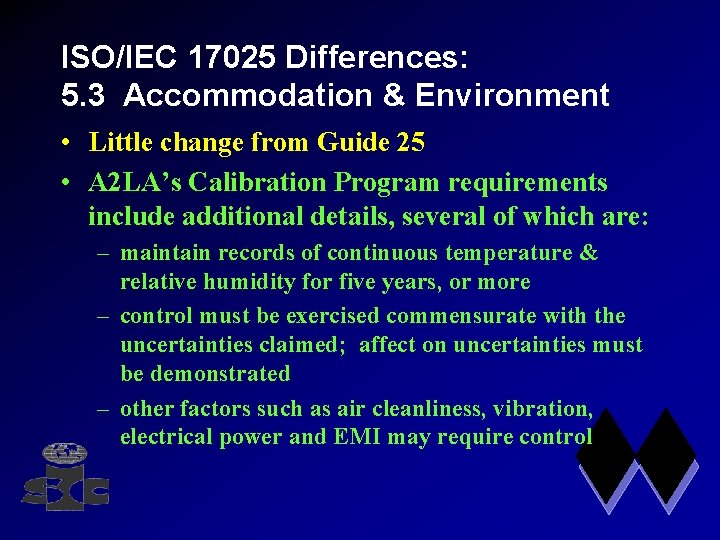 ISO/IEC 17025 Differences: 5. 3 Accommodation & Environment • Little change from Guide 25