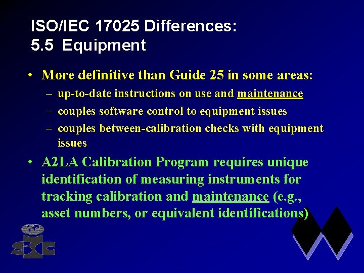 ISO/IEC 17025 Differences: 5. 5 Equipment • More definitive than Guide 25 in some