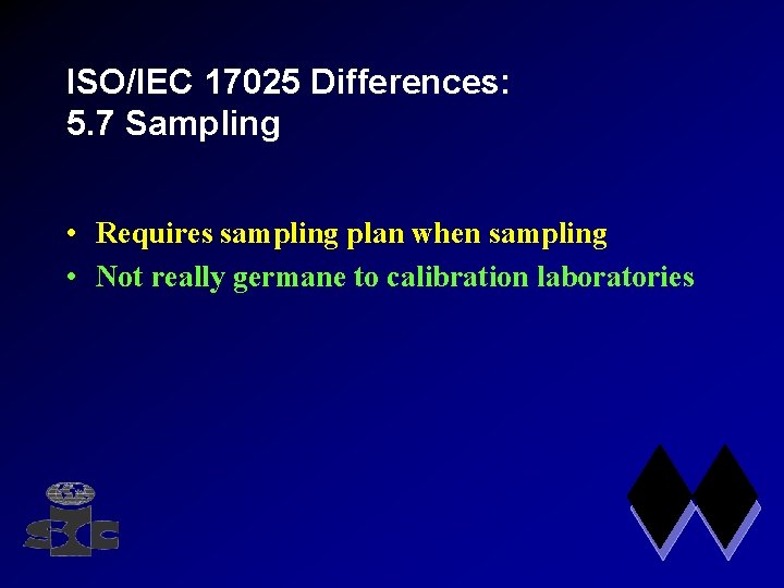 ISO/IEC 17025 Differences: 5. 7 Sampling • Requires sampling plan when sampling • Not