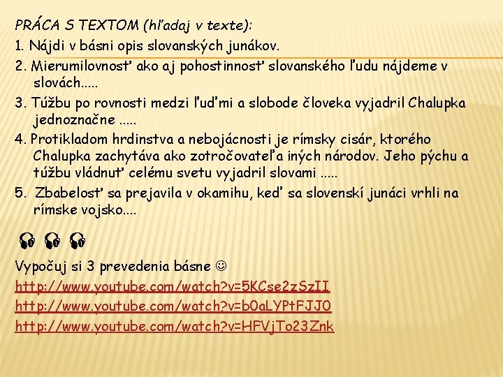 PRÁCA S TEXTOM (hľadaj v texte): 1. Nájdi v básni opis slovanských junákov. 2.