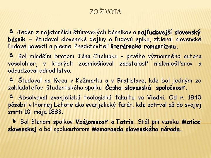 ZO ŽIVOTA Jeden z najstarších štúrovských básnikov a najľudovejší slovenský básnik - študoval slovanské