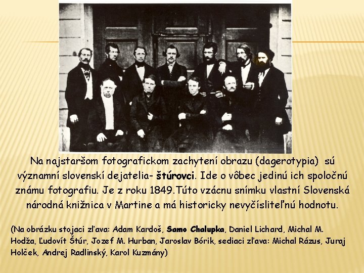 Na najstaršom fotografickom zachytení obrazu (dagerotypia) sú významní slovenskí dejatelia- štúrovci. Ide o vôbec