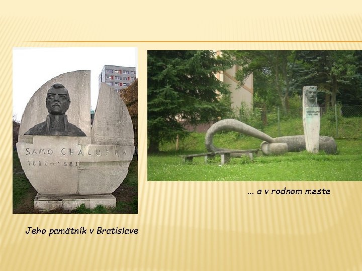 . . . a v rodnom meste Jeho pamätník v Bratislave 