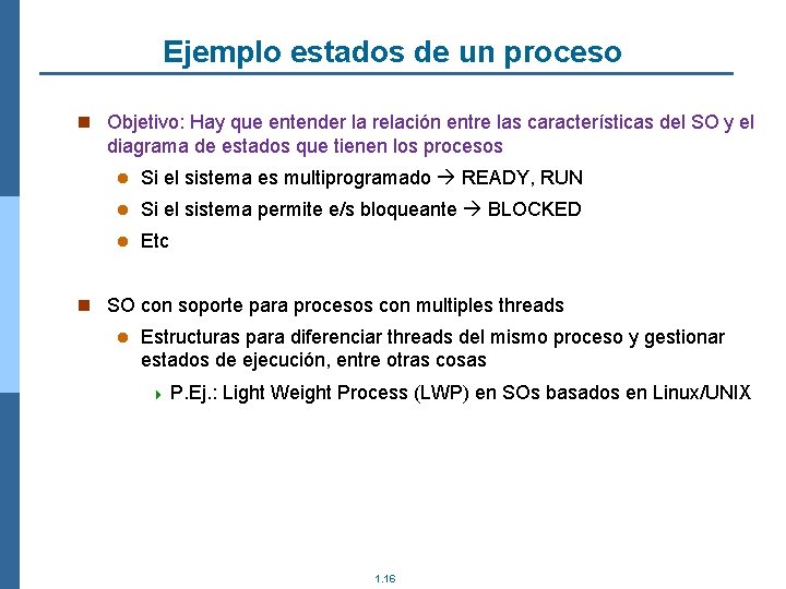 Ejemplo estados de un proceso n Objetivo: Hay que entender la relación entre las