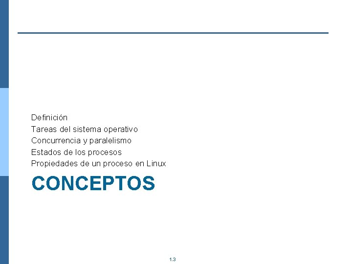 Definición Tareas del sistema operativo Concurrencia y paralelismo Estados de los procesos Propiedades de