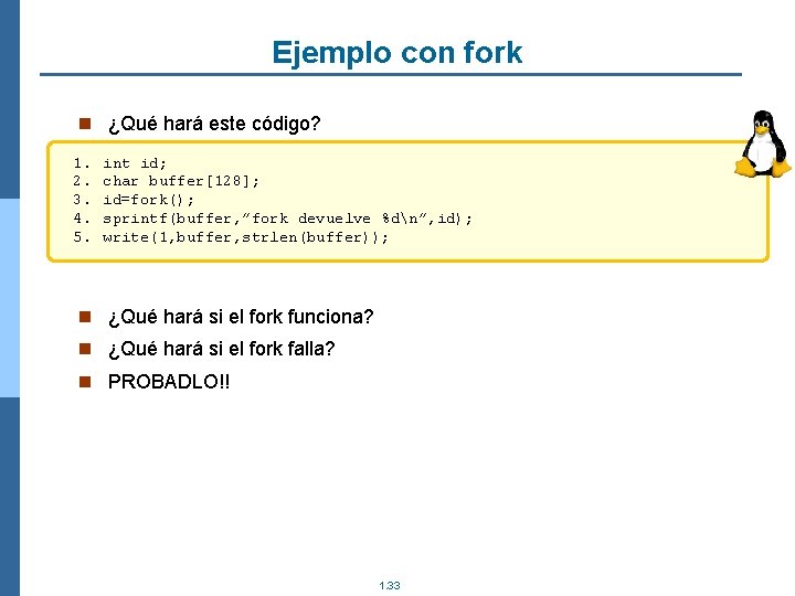 Ejemplo con fork n ¿Qué hará este código? 1. 2. 3. 4. 5. int