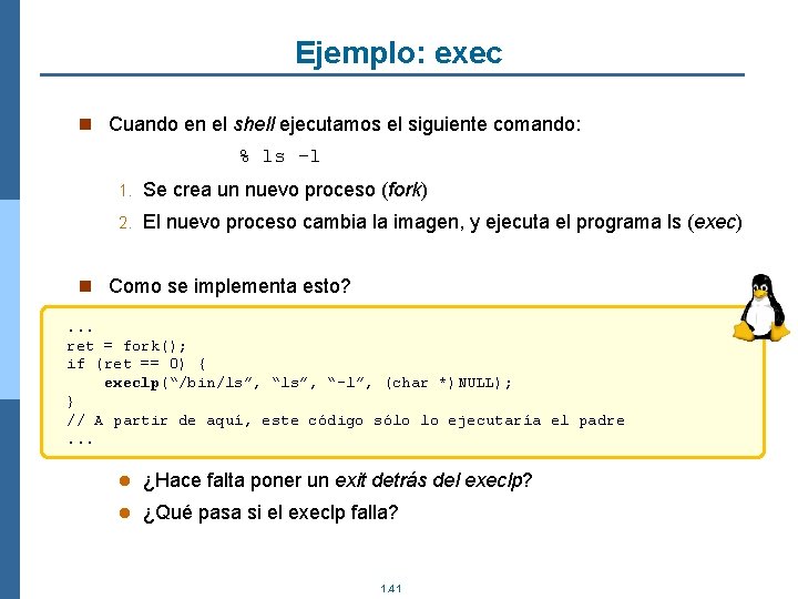 Ejemplo: exec n Cuando en el shell ejecutamos el siguiente comando: % ls -l