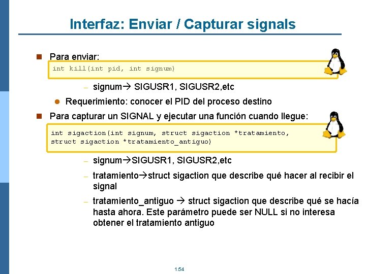 Interfaz: Enviar / Capturar signals n Para enviar: int kill(int pid, int signum) –