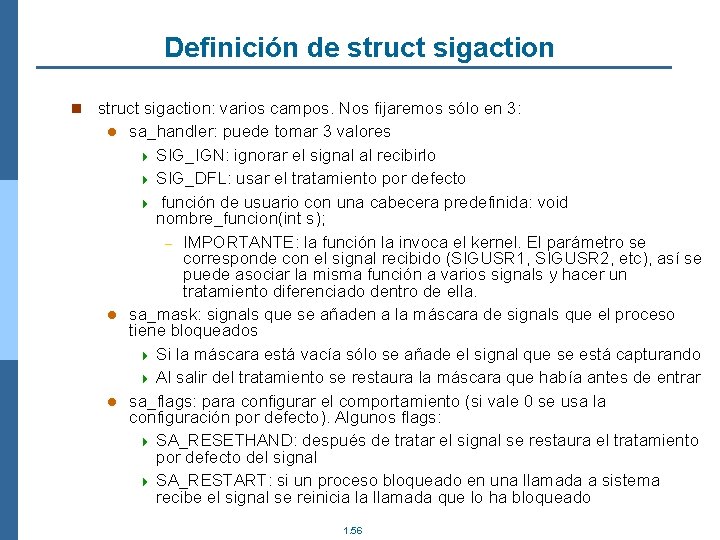 Definición de struct sigaction n struct sigaction: varios campos. Nos fijaremos sólo en 3: